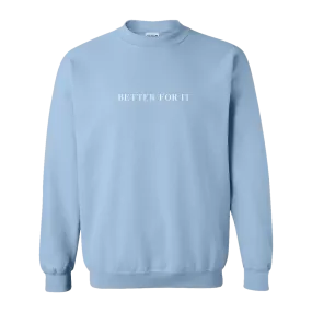 BETTER FOR IT SWEATSHIRT - LIGHT BLUE